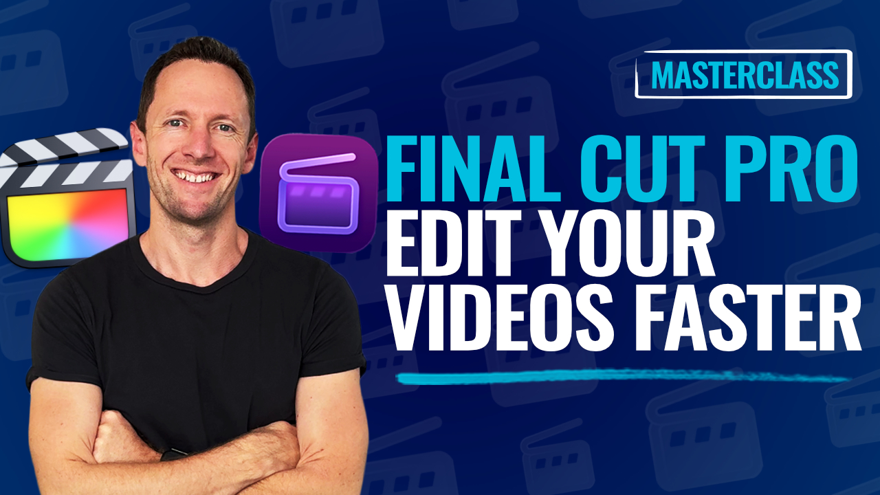 Final Cut Pro Masterclass: Edit Your Videos Faster