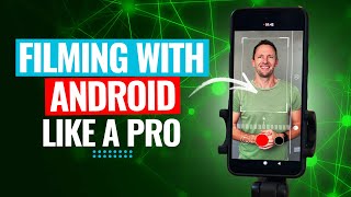 How to Film Like a Pro with Android Smartphones