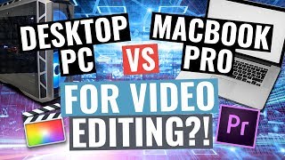 Desktop PC vs Macbook Pro for Video Editing...?!