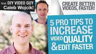 Create Better Videos, Faster: 5 Tips to Increase Video Quality and Edit Faster feat. Caleb Wojcik!