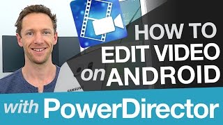 Editing Video on Android: Editing with Cyberlink PowerDirector on Android