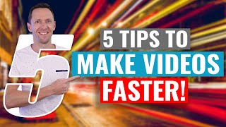 5 Tips to Make Videos FASTER!