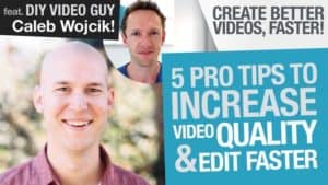 Create Better Videos, Faster: 5 Tips to Increase Video Quality and Edit Faster feat. Caleb Wojcik! - Public Relations