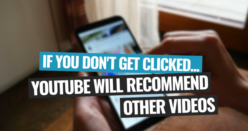 A person holding a phone and scrolling on YouTube with the text 'If you don't get clicked... YouTube will recommend other videos'